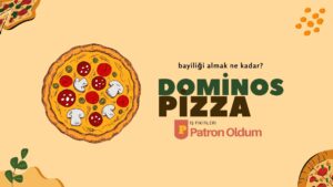 2023 Dominos Pizza Bayiliği Almak Ne Kadar?