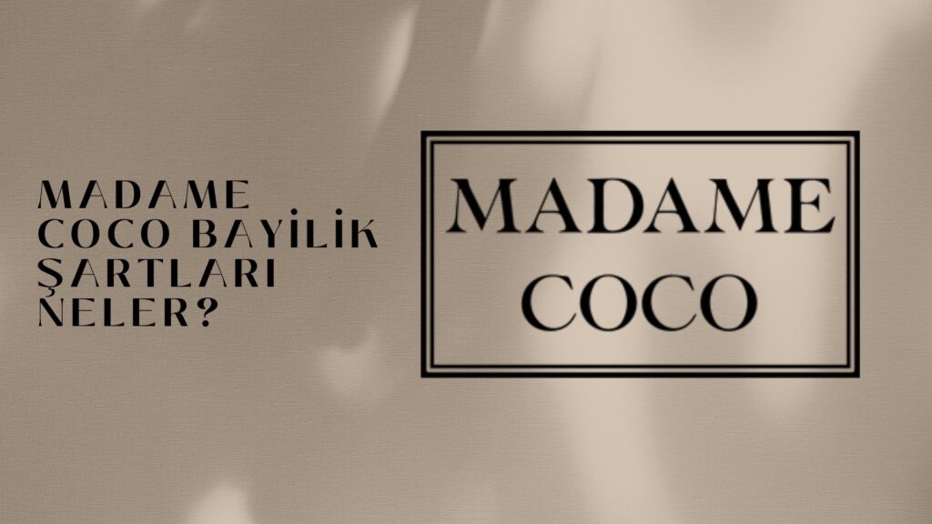 Madame Coco Bayilik Şartları Neler?